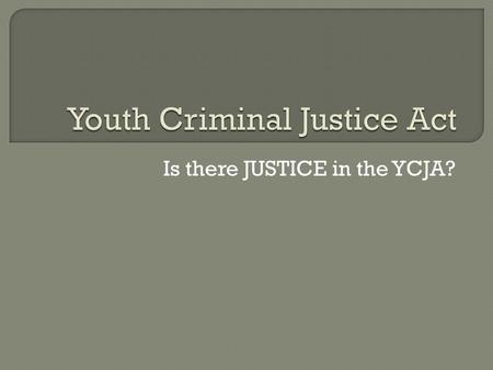 Is there JUSTICE in the YCJA?.  Six Months to Two Years for Youths who Swarmed and Beat Homeless Man to Death November 04, 1996  In April 1995, 58-year-old.