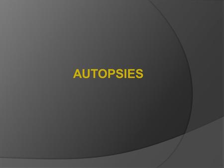 AUTOPSIES. Autopsy; also called necropsy, postmortem or postmortem examination, is the dissection and examination of a dead body, its organs and structures.