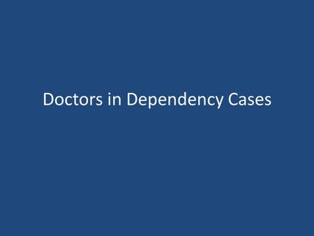 Doctors in Dependency Cases. Use of an “Expert” Definition – “Anyone who knows more than I do” – Artificial Intelligance There to provide information.