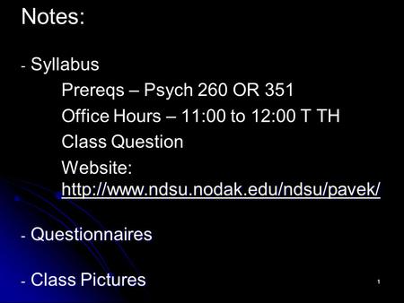 1 Notes: - - Syllabus Prereqs – Psych 260 OR 351 Office Hours – 11:00 to 12:00 T TH Class Question