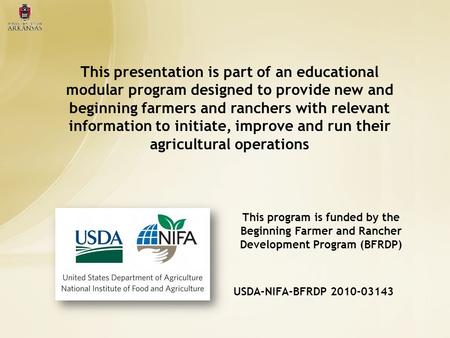 This presentation is part of an educational modular program designed to provide new and beginning farmers and ranchers with relevant information to initiate,