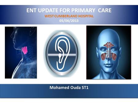 ENT UPDATE FOR PRIMARY CARE WEST CUMBERLAND HOSPITAL 05/06/2013