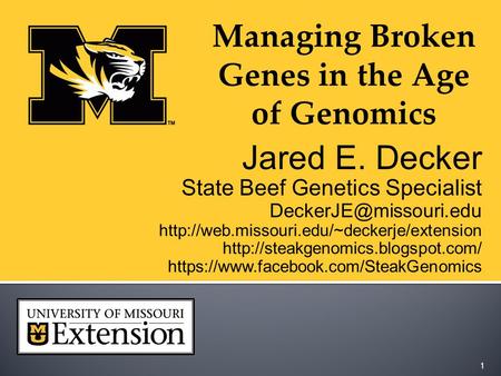 Jared E. Decker State Beef Genetics Specialist   https://www.facebook.com/SteakGenomics.