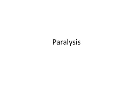 Paralysis.