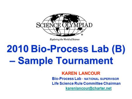 2010 Bio-Process Lab (B) – Sample Tournament 2010 Bio-Process Lab (B) – Sample Tournament KAREN LANCOUR Bio-Process Lab NATIONAL SUPERVISOR Bio-Process.