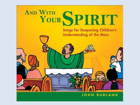 SONG MASS PART And With Your Spirit....................................Response Through My Fault...........................................Penitential.