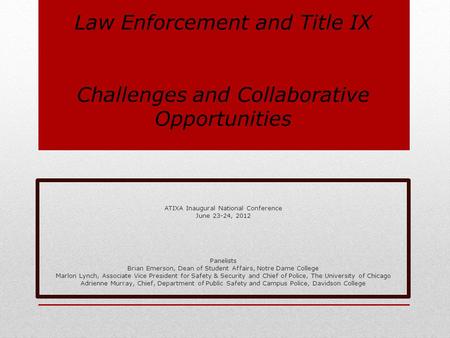 ATIXA Inaugural National Conference June 23-24, 2012 Panelists Brian Emerson, Dean of Student Affairs, Notre Dame College Marlon Lynch, Associate Vice.