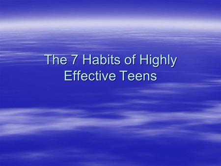 The 7 Habits of Highly Effective Teens