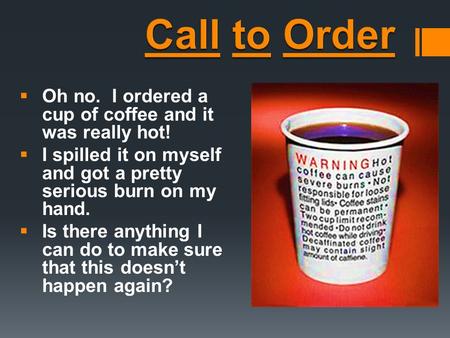  Oh no. I ordered a cup of coffee and it was really hot!  I spilled it on myself and got a pretty serious burn on my hand.  Is there anything I can.