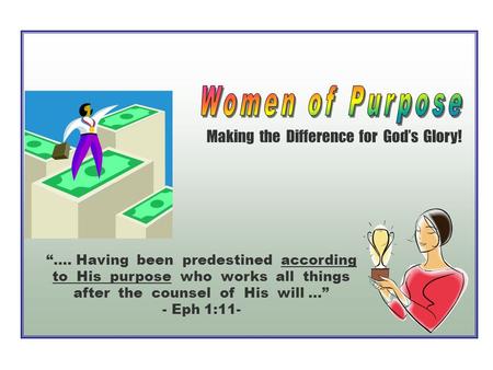 Making the Difference for God’s Glory! “…. Having been predestined according to His purpose who works all things after the counsel of His will …” - Eph.