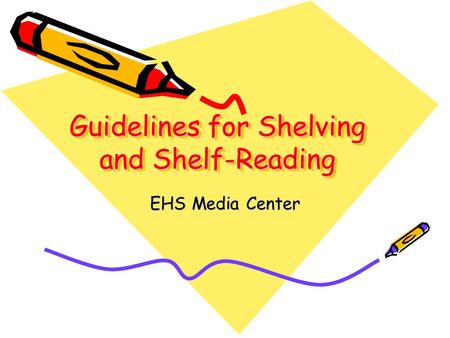 Guidelines for Shelving and Shelf-Reading EHS Media Center.