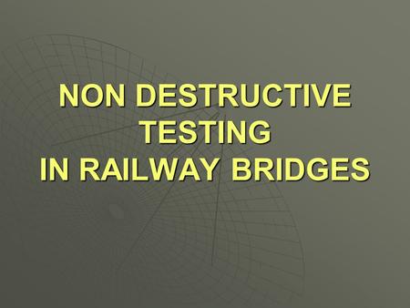 NON DESTRUCTIVE TESTING IN RAILWAY BRIDGES