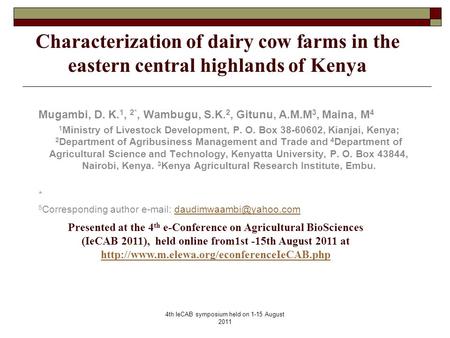 4th IeCAB symposium held on 1-15 August 2011 Characterization of dairy cow farms in the eastern central highlands of Kenya Mugambi, D. K. 1, 2*, Wambugu,