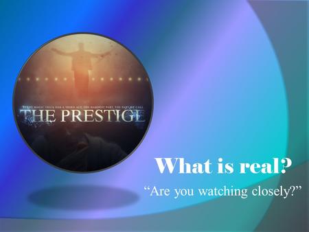 What is real? “Are you watching closely?”. Using 20 words, or less, complete this sentence: Christopher Nolan’s film is about Using 20 words of less,