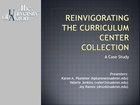 A Case Study Presenters: Karen A. Plummer Valerie Jenkins Joy Ramos