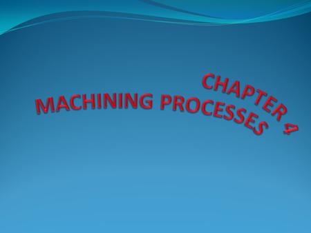 4.1Basic principles The process of metal removal goes back many years. It is a process in which a wedge-shaped tool engages a work piece to remove a layer.