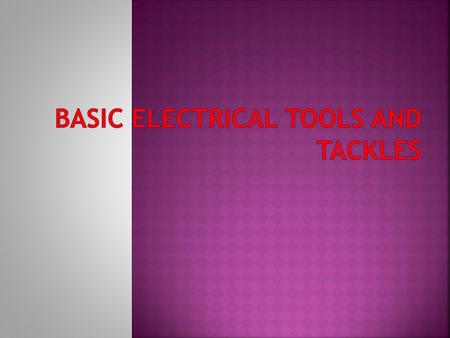 Basic electrical Tools and Tackles