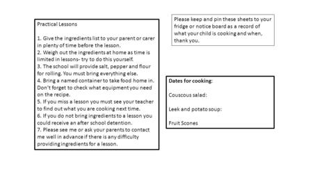 Practical Lessons 1. Give the ingredients list to your parent or carer in plenty of time before the lesson. 2. Weigh out the ingredients at home as time.