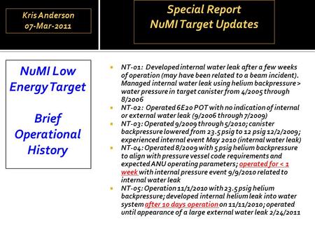  NT-01: Developed internal water leak after a few weeks of operation (may have been related to a beam incident). Managed internal water leak using helium.