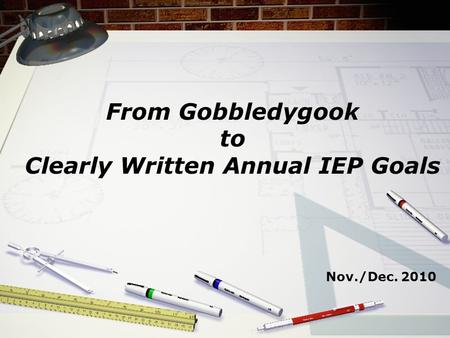 From Gobbledygook to Clearly Written Annual IEP Goals Nov./Dec. 2010.