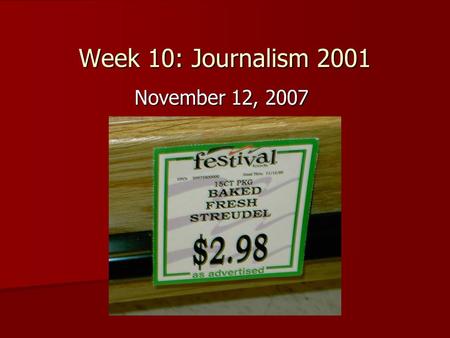 Week 10: Journalism 2001 November 12, 2007. Review of last week’s news Hard News: Hard News: (murders, city council, government, etc.) –Major local.