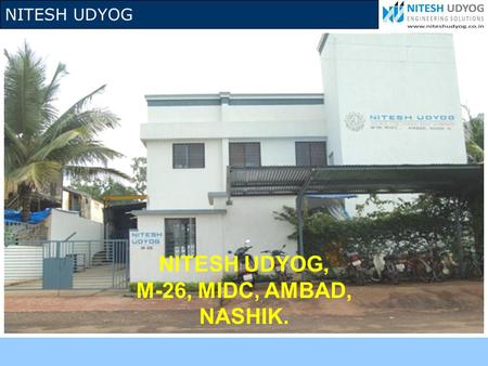 NITESH UDYOG, M-26, MIDC, AMBAD, NASHIK..