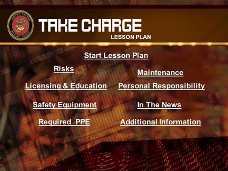 Risks Licensing & Education Safety Equipment Required PPE Maintenance Personal Responsibility In The News Additional Information LESSON PLAN Start Lesson.