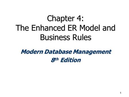 Chapter 4: The Enhanced ER Model and Business Rules