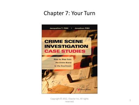 Chapter 7: Your Turn Copyright © 2012, Elsevier Inc. All rights reserved. 1.