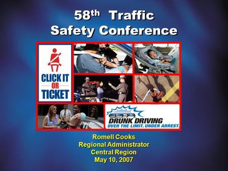 58 th Traffic Safety Conference Romell Cooks Regional Administrator Central Region May 10, 2007 www.photos.com.