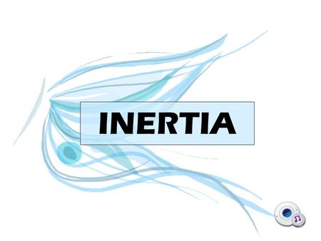 INERTIA. OBJECTIVES To know the exact definition of inertia. To analyze the relationship between inertia and mass. To understand the effects of inertia.