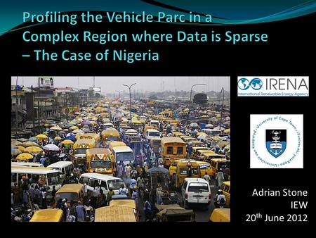 Adrian Stone IEW 20 th June 2012. Research Question Commissioned by IRENA “Assess the energy services in Nigeria by sector” Data sources – studies & sources.