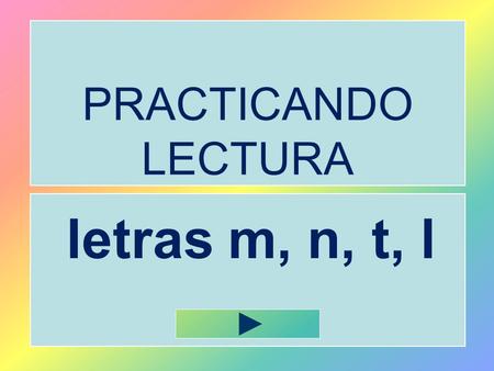 PRACTICANDO LECTURA letras m, n, t, l no manomono.