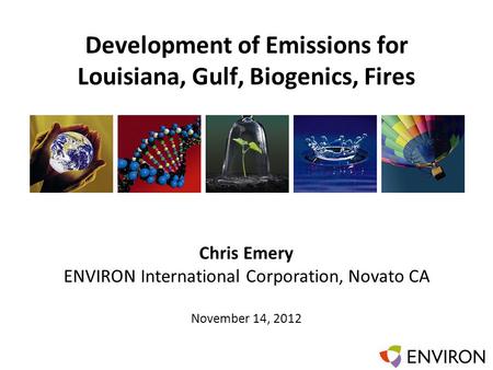 Template Development of Emissions for Louisiana, Gulf, Biogenics, Fires Chris Emery ENVIRON International Corporation, Novato CA November 14, 2012.