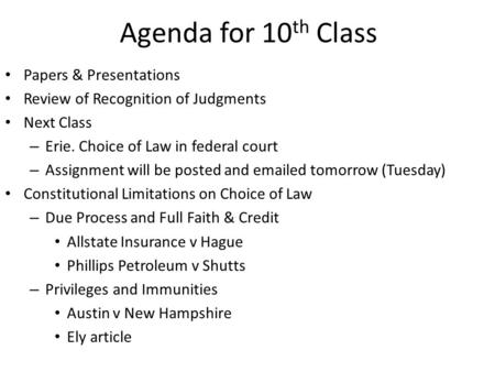 Agenda for 10 th Class Papers & Presentations Review of Recognition of Judgments Next Class – Erie. Choice of Law in federal court – Assignment will be.