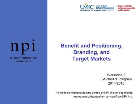 All models and processes are owned by NPI, Inc. and cannot be reproduced without written consent from NPI, Inc. Benefit and Positioning, Branding, and.