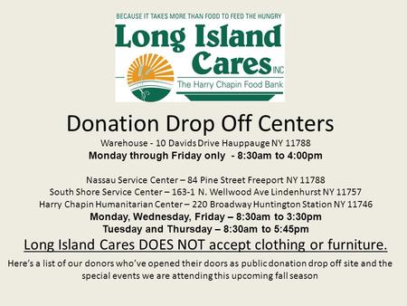 Donation Drop Off Centers Here’s a list of our donors who’ve opened their doors as public donation drop off site and the special events we are attending.