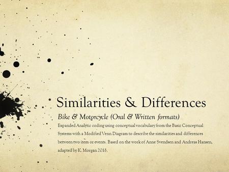 Similarities & Differences Bike & Motorcycle (Oral & Written formats) Expanded Analytic coding using conceptual vocabulary from the Basic Conceptual Systems.