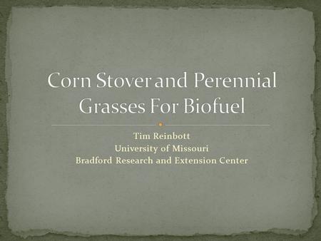 Tim Reinbott University of Missouri Bradford Research and Extension Center.