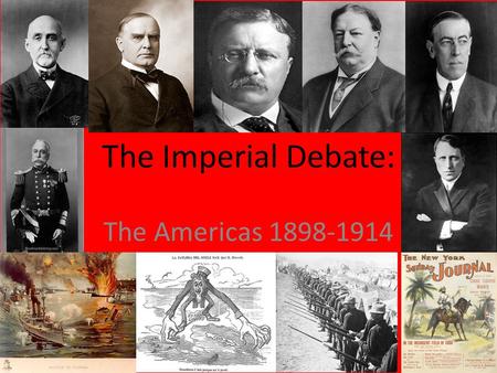 The Imperial Debate: The Americas 1898-1914. Sp/Am War Aftermath: The Imperial Debate Teller Amendment (1898)- United States will not establish permanent.