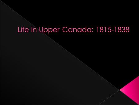  A New Home  Government in Canada  Family Compact  The Reformers  Sir Francis Bond Head  Armed Rebellion in Upper Canada  Aftermath of the Rebellions.