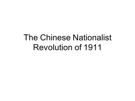 The Chinese Nationalist Revolution of 1911. Overview Introduction Phases of Development Assessment.