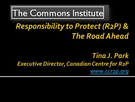  Introduction to R2P  Historical context  ICISS & Canadian leadership  2005 World Summit Outcome &R2P  The Three Pillar Approach  The Libyan case.