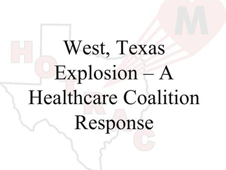 West, Texas Explosion – A Healthcare Coalition Response.