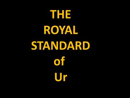 THE ROYAL STANDARD of Ur. This object was found by Sir Leonard Wooley in one of the largest graves (PG 779) in the Royal Cemetery of Ur.