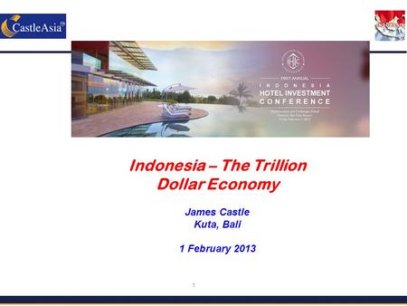 1 Indonesia – The Trillion Dollar Economy James Castle Kuta, Bali 1 February 2013.