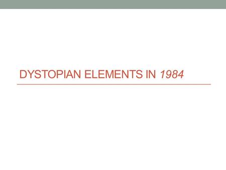 DYSTOPIAN ELEMENTS IN 1984. Historical Allusions in 1984 The Parson’s children spy on their parents while they sleep. They set fire to a lady who wraps.