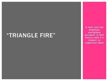 “Triangle Fire” A look into the deadliest workplace accident in NYC history and it’s impact on organized labor.