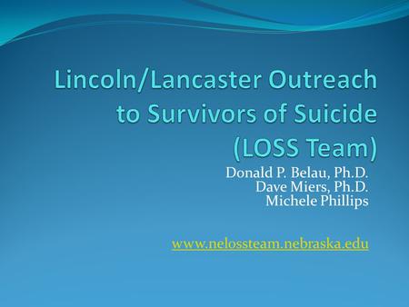 Donald P. Belau, Ph.D. Dave Miers, Ph.D. Michele Phillips www.nelossteam.nebraska.edu.