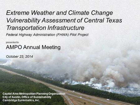 Capital Area Metropolitan Planning Organization City of Austin, Office of Sustainability Cambridge Systematics, Inc. Extreme Weather and Climate Change.